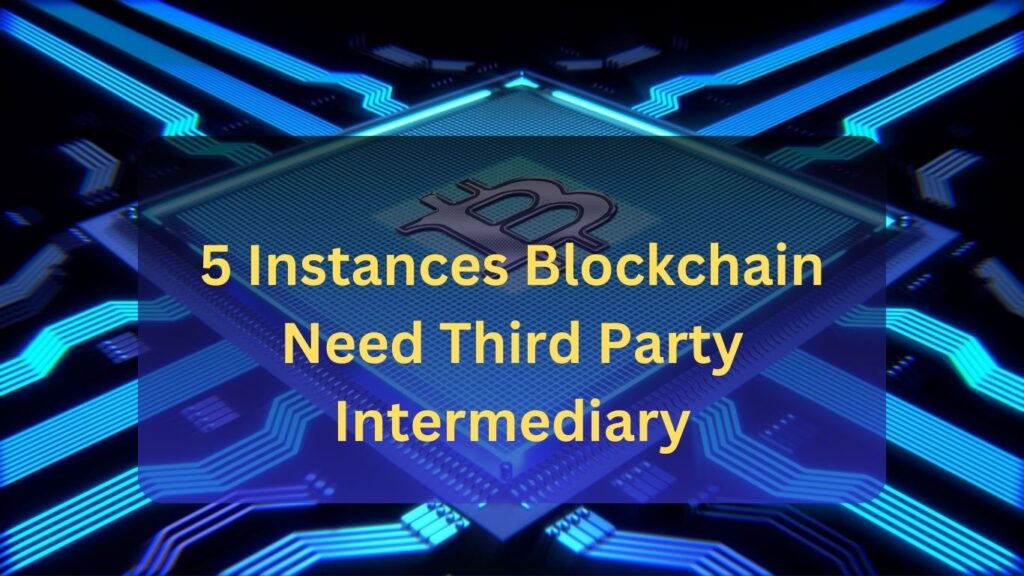 5 Instances Blockchain Need Third Party Intermediary
